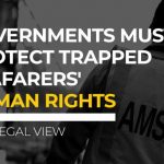 Governments Must Protect Trapped Seafarers' Human Rights - The Legal View