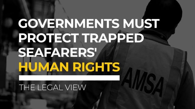 Governments Must Protect Trapped Seafarers' Human Rights - The Legal View