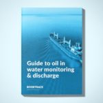 Rivertrace publishes new guide to oil in water monitoring & discharge